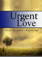 URGENT LOVE: Part 3 Love's Rejoicing